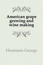 American grape growing and wine making