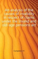 An analysis of the causes of invalidity in respect of claims under the Invalid and old-age pensions act