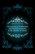 An account of Timbuctoo and Housa, territories in the interior of Africa