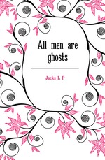 All men are ghosts