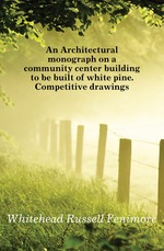 An Architectural monograph on a community center building to be built of white pine. Competitive drawings