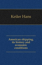 American shipping, its history and economic conditions