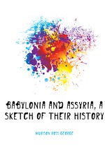 Babylonia and Assyria, a sketch of their history