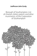 Borough of Southampton. List of charters, letters patent, and other muniments, of the Corporation of Southampton