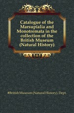 Catalogue of the Marsupialia and Monotremata in the collection of the British Museum (Natural History)