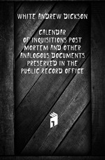 Calendar of inquisitions post mortem and other analogous documents preserved in the Public Record Office