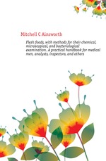 Flesh foods, with methods for their chemical, microscopical, and bacteriological examination. A practical handbook for medical men, analysts, inspectors, and others