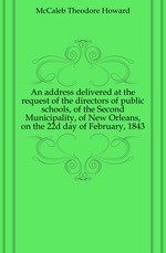 An address delivered at the request of the directors of public schools, of the Second Municipality, of New Orleans, on the 22d day of February, 1843