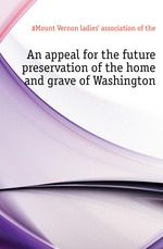 An appeal for the future preservation of the home and grave of Washington