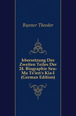 ?bersetzung Des Zweiten Teiles Der 24. Biographie Seu-M? Tsiens Ki?-I (German Edition)
