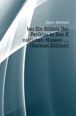 ?ber Ein Bildnis Der Perikles in Den K?niglichen Museen ... (German Edition)