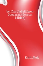 ?ber Das Umbelliferen-Opopanax (German Edition)