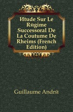 ?tude Sur Le R?gime Successoral De La Coutume De Rheims (French Edition)