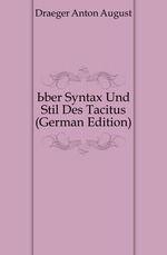 ?ber Syntax Und Stil Des Tacitus (German Edition)