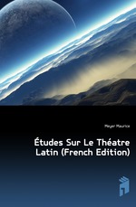 ?tudes Sur Le Th?atre Latin (French Edition)