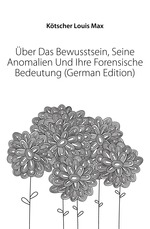 ?ber Das Bewusstsein, Seine Anomalien Und Ihre Forensische Bedeutung (German Edition)
