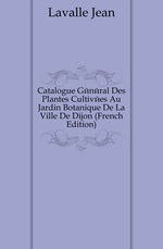 Catalogue G?n?ral Des Plantes Cultiv?es Au Jardin Botanique De La Ville De Dijon (French Edition)
