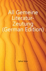 All Gemeine Literatur-Zeutung (German Edition)