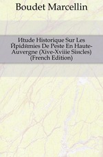 ?tude Historique Sur Les ?pid?mies De Peste En Haute-Auvergne (Xive-Xviiie Si?cles) (French Edition)