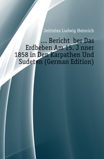 Bericht ?ber Das Erdbeben Am 15. J?nner 1858 in Den Karpathen Und Sudeten (German Edition)