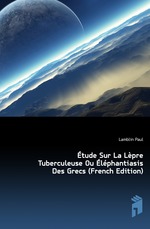 ?tude Sur La L?pre Tuberculeuse Ou ?l?phantiasis Des Grecs (French Edition)