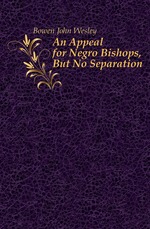 An Appeal for Negro Bishops, But No Separation