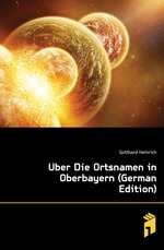 ?ber Die Ortsnamen in Oberbayern (German Edition)