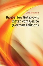 Briefe ?ber Gutzkows Ritter Vom Geiste (German Edition)