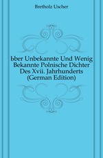 ?ber Unbekannte Und Wenig Bekannte Polnische Dichter Des Xvii. Jahrhunderts (German Edition)