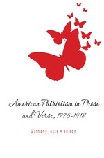 American Patriotism in Prose and Verse, 1775-1918