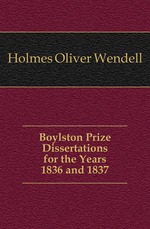 Boylston Prize Dissertations for the Years 1836 and 1837