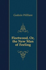 Fleetwood, Or, the New Man of Feeling