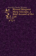 Blessed Margaret Mary Alacoque, a Brief Account of Her Life