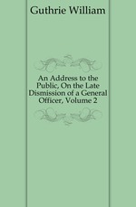 An Address to the Public, On the Late Dismission of a General Officer, Volume 2