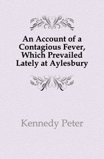 An Account of a Contagious Fever, Which Prevailed Lately at Aylesbury