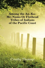 Among the An-Ko-Me-Nums Or Flathead Tribes of Indians of the Pacific Coast