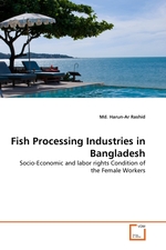 Fish Processing Industries in Bangladesh. Socio-Economic and labor rights Condition of the Female Workers