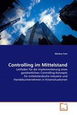 Controlling im Mittelstand. Leitfaden f?r die Implementierung eines ganzheitlichen Controlling-Konzepts f?r mittelst?ndische Industrie und Handelsunternehmen in Krisensituationen