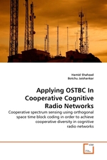 Applying OSTBC In Cooperative Cognitive Radio Networks. Cooperative spectrum sensing using orthogonal space time block coding in order to achieve cooperative diversity in cognitive radio networks