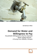 Demand for Water and Willingness to Pay. Households Willingness to Pay for Improved Water Supply Services - A Survey from Mekelle, Ethiopia