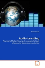 Audio-branding. Akustische Markenf?hrung als strategische S?ule erfolgreicher Markenkommunikation