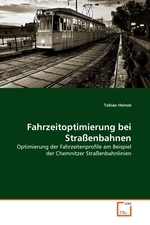 Fahrzeitoptimierung bei Stra?enbahnen. Optimierung der Fahrzeitenprofile am Beispiel der Chemnitzer Stra?enbahnlinien