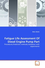 Fatigue Life Assessment Of Diesel Engine Pump Part. Procedures,Prediction methods,Validation with experiments