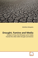 Drought, Famine and Media. Analysis of how the Ethiopian print media framed the 2002-2003 drought and famine