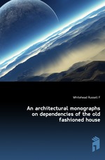 An architectural monographs on dependencies of the old fashioned house