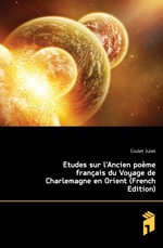 ?tudes sur lAncien po?me fran?ais du Voyage de Charlemagne en Orient (French Edition)