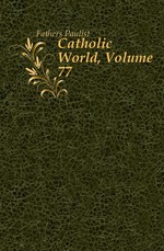 Catholic World, Volume 77