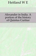 Alexander in India. A portion of the history of Quintus Curtius