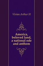 America, beloved land, a national ode and anthem