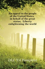 An appeal to the people of the United States, in behalf of the great statue, Liberty enlightening the world